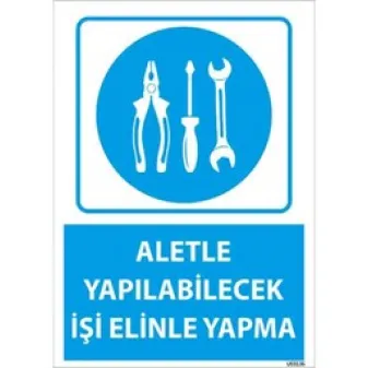 Aletle Yapılacak İşi Elinle Yapma Uyarı Levhası
