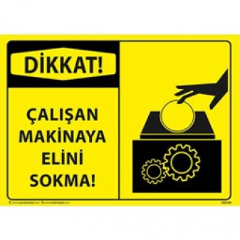 Çalışan Makinaya Elini Sokma Uyarı Levhası