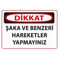 Dikkat Şaka ve Benzeri Hareketler Yapmayınız Uyarı