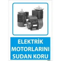 Elektrik Motorlarını Sudan Koru Uyarı Levhası