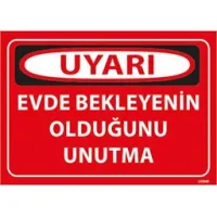 Evde Bekleyenin Olduğunu Unutma Uyarı Levhası