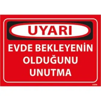 Evde Bekleyenin Olduğunu Unutma Uyarı Levhası