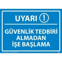 Güvenlik Tedbiri Almadan İşe Başlama Uyarı Levhası