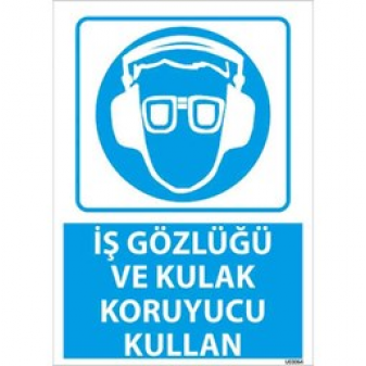 İş Gözlüğü ve Kulak Koruyucu Kullan Uyarı Levhası
