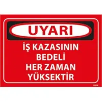 İş Kazasının Bedeli Her Zaman Yüksektir Uyarı Levhası