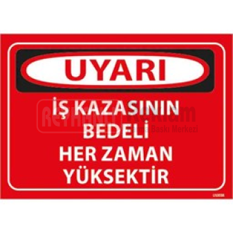 İş Kazasının Bedeli Her Zaman Yüksektir Uyarı Levhası
