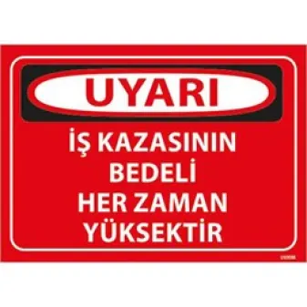 İş Kazasının Bedeli Her Zaman Yüksektir Uyarı Levhası