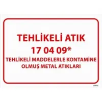 Tehlikeli Atık Uyarı Levhası Metal Atıkları 17-04-09