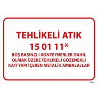 Tehlikeli Atık Uyarı Levhası Metalik Ambalajlar 15-01-11