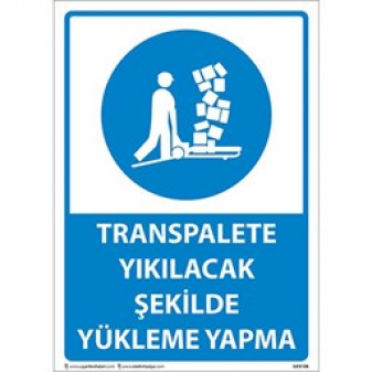 Transpalete Yıkılacak Şekilde Yükleme Yapma Uyarı Levhası