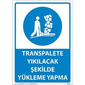 Transpalete Yıkılacak Şekilde Yükleme Yapma Uyarı Levhası
